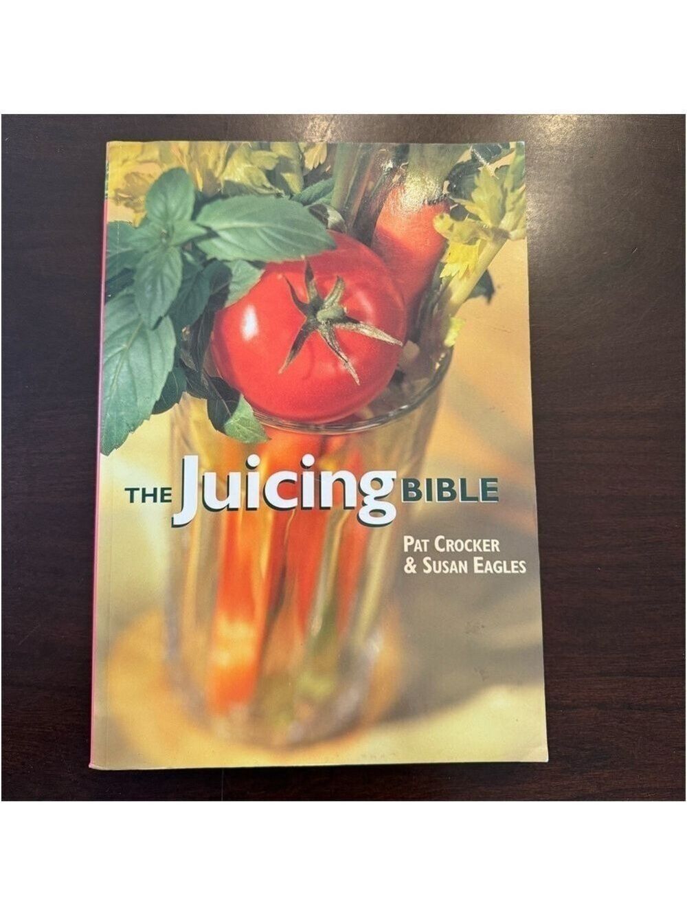The Juicing Bible by Pat Crocker & Susan Eagles. Paperback